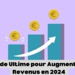 Le Guide Ultime pour Augmenter Vos Revenus en 2024 : Stratégies et Conseils d'Experts